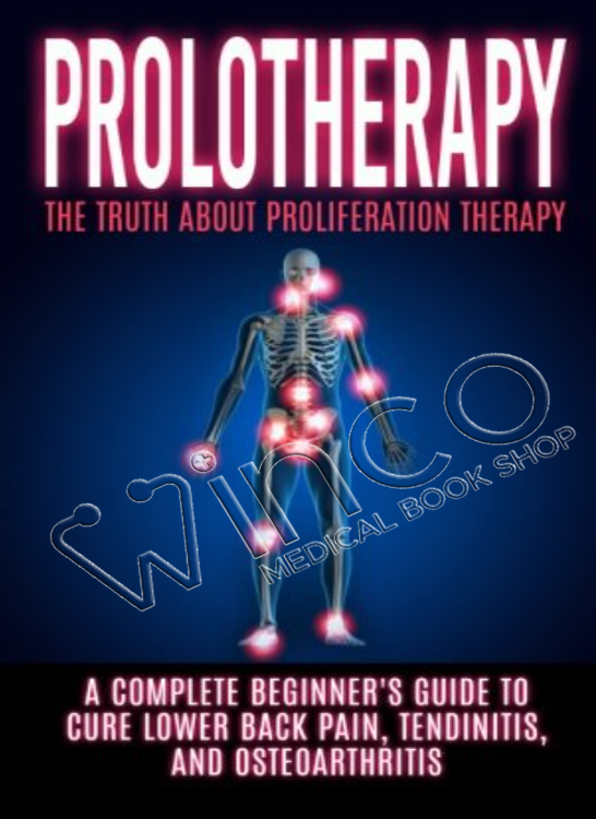 Prolotherapy The Truth About Proliferation Therapy A Complete Beginner’s Guide to Cure Lower Back Pain, Tendinitis, And Osteoarthritis