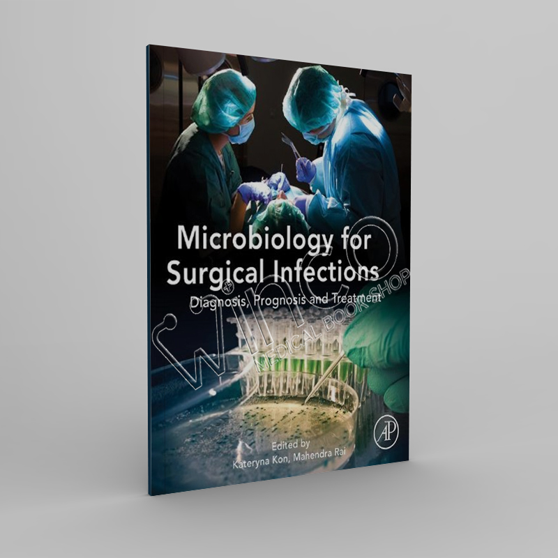 Microbiology for Surgical Infections Diagnosis, Prognosis and Treatment 1st Edition