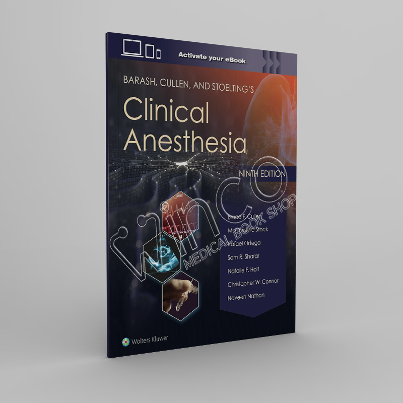 Barash, Cullen, and Stoelting’s Clinical Anesthesia, 9th Edition