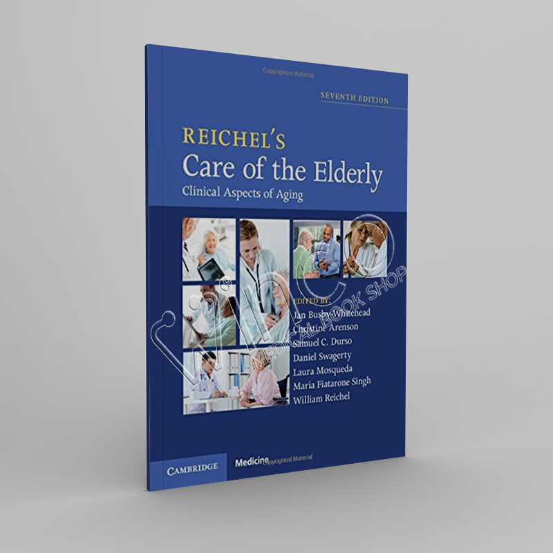 Reichel’s Care of the Elderly Clinical Aspects of Aging, 7th Edition