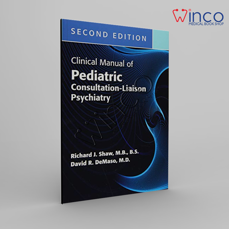 Clinical Manual Of Pediatric Consultation-Liaison Psychiatry, 2nd Edition Winco Online Medical Book