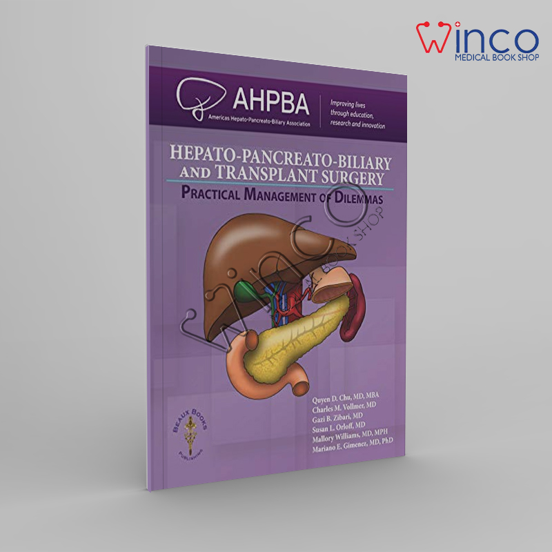 Hepato-Pancreato-Biliary And Transplant Surgery Practical Management Of Dilemmas Winco Online Medical Book
