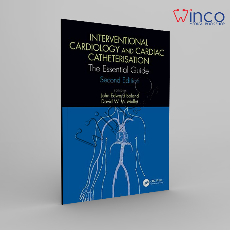 Interventional Cardiology And Cardiac Catheterisation The Essential Guide, Second Edition Winco Online Medical Book