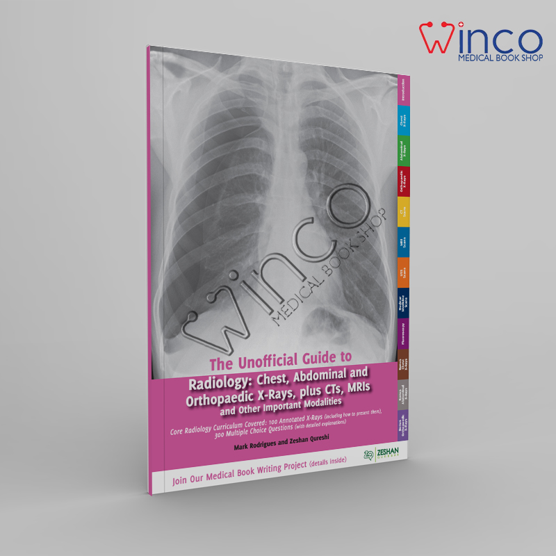 The Unofficial Guide To Radiology – Chest, Abdominal, Orthopaedic X Rays, Plus CTs, MRIs And Other Important Modalities Winco Online Medical Book