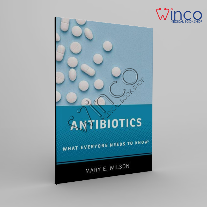 Antibiotics: What Everyone Needs To Know