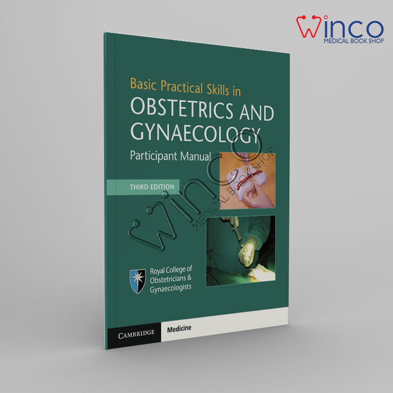 Basic Practical Skills In Obstetrics And Gynaecology: Participant Manual, 3rd Edition
