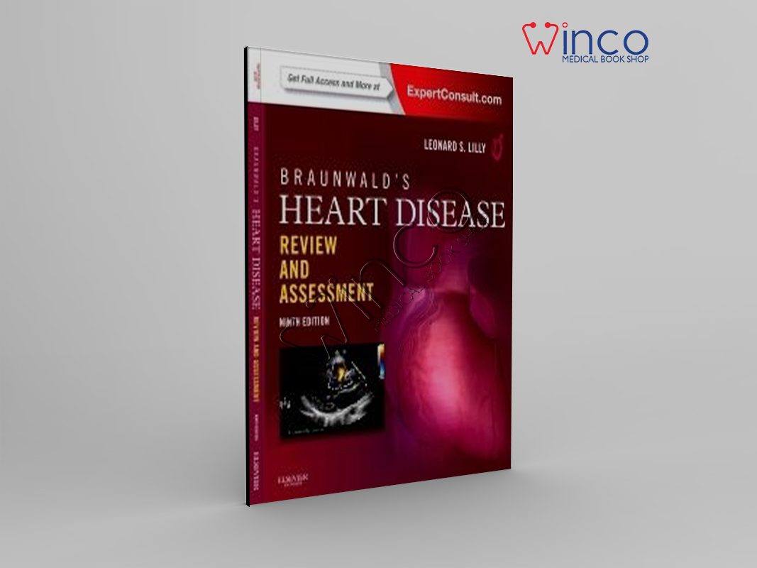 Braunwald’s Heart Disease Review And Assessment, 9th Edition