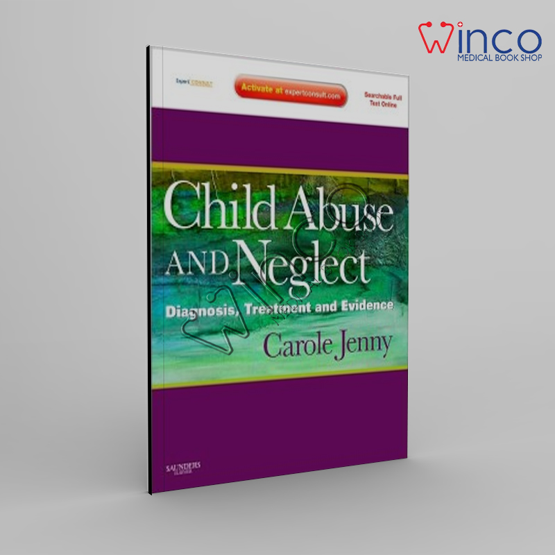 Child Abuse And Neglect: Diagnosis, Treatment And Evidence – Expert Consult: Online And Print