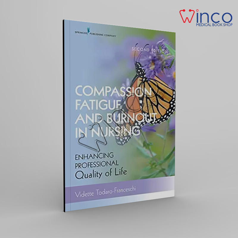 Compassion Fatigue And Burnout In Nursing: Enhancing Professional Quality Of Life, 2nd Edition