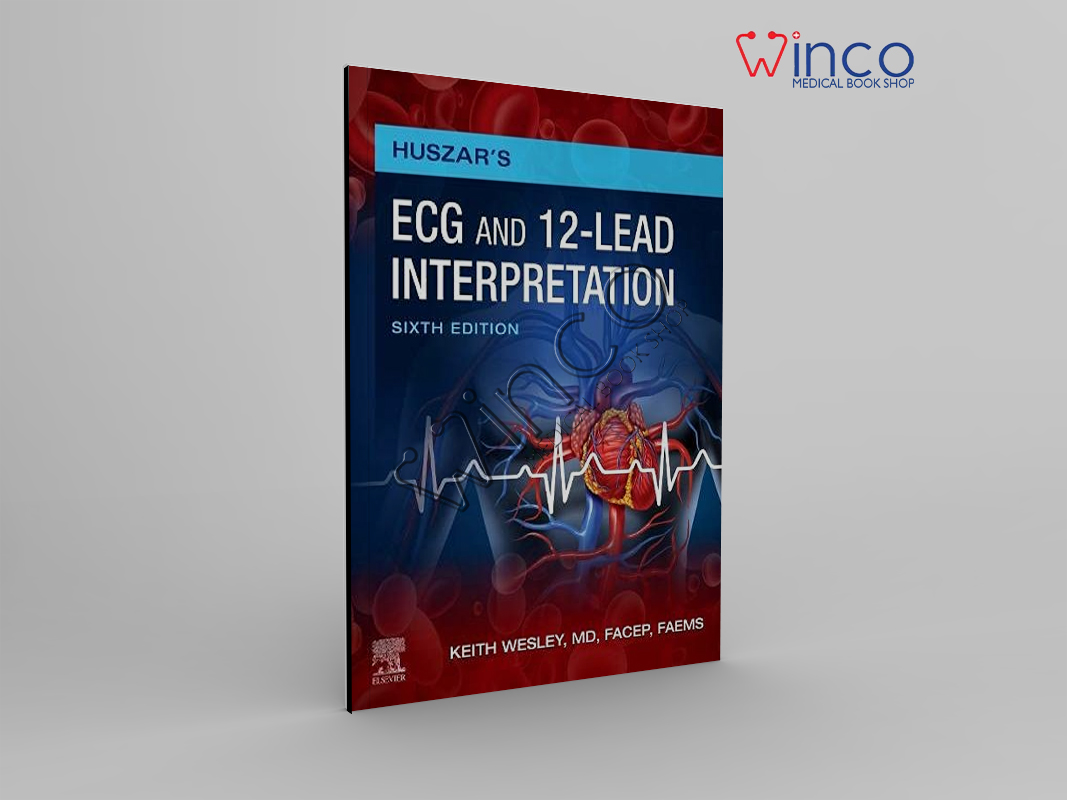 Huszar’s ECG And 12-Lead Interpretation, 6th Edition