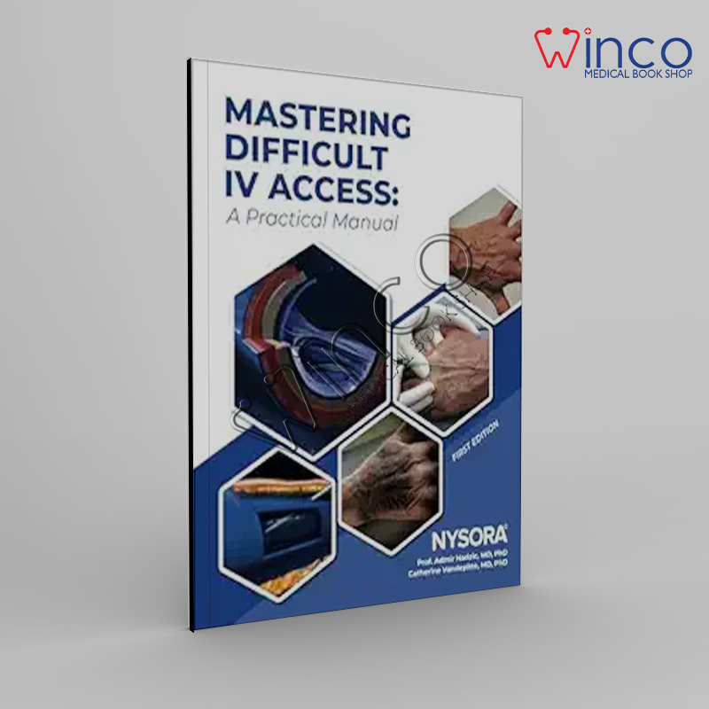 Mastering Difficult IV Access: A Practical Manual