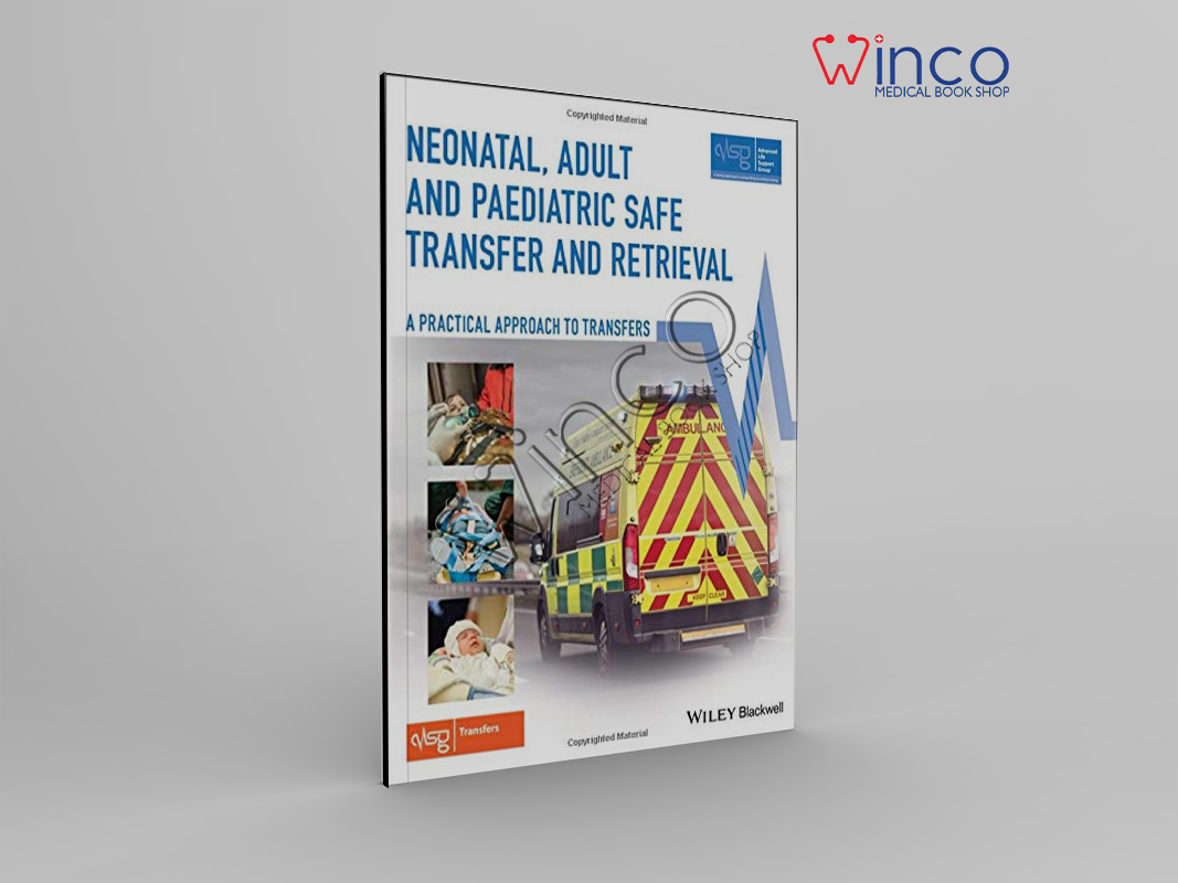 Neonatal, Adult And Paediatric Safe Transfer And Retrieval: A Practical Approach To Transfers