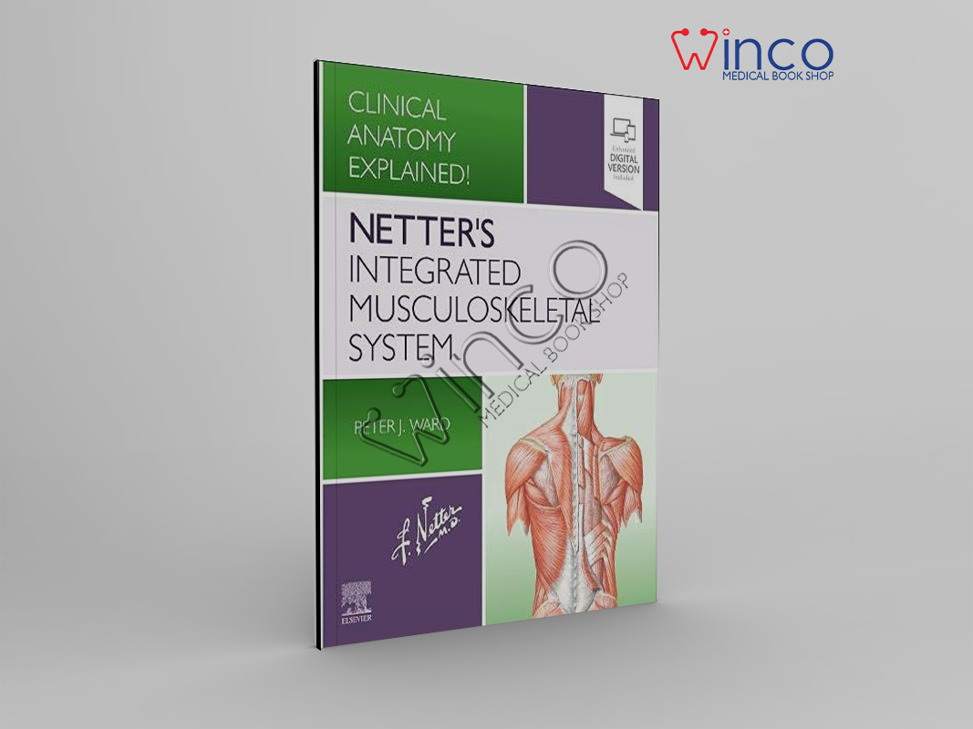 Netter’s Integrated Musculoskeletal System: Clinical Anatomy Explained