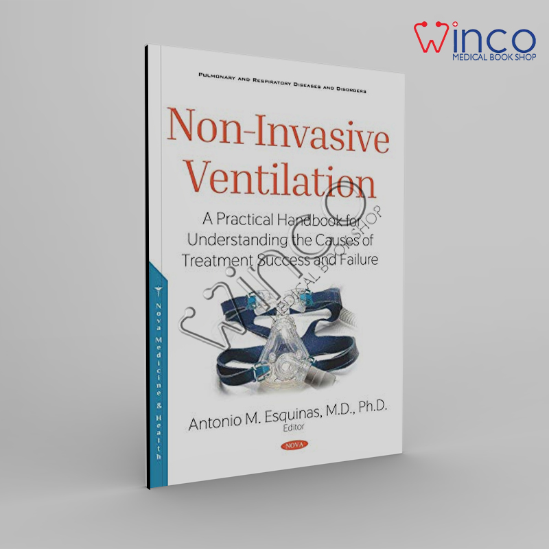 Non-Invasive Ventilation: A Practical Handbook For Understanding The Causes Of Treatment Success And Failure