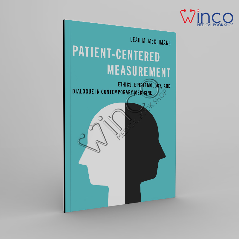 Patient-Centered Measurement: Ethics, Epistemology, And Dialogue In Contemporary Medicine
