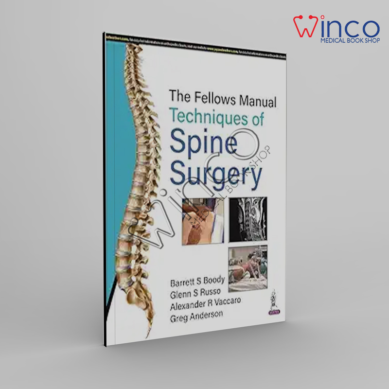 The Fellows Manual Techniques Of Spine Surgery